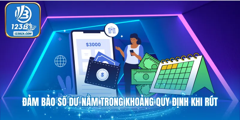 Đảm bảo số dư nằm trong khoảng quy định khi rút