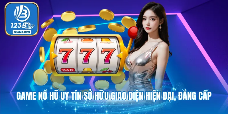 Game Nổ Hũ Uy Tín - Địa Chỉ Đặt Cược An Toàn Tuyệt Đối 2025 Game nổ hũ uy tín sở hữu giao diện hiện đại, đẳng cấp