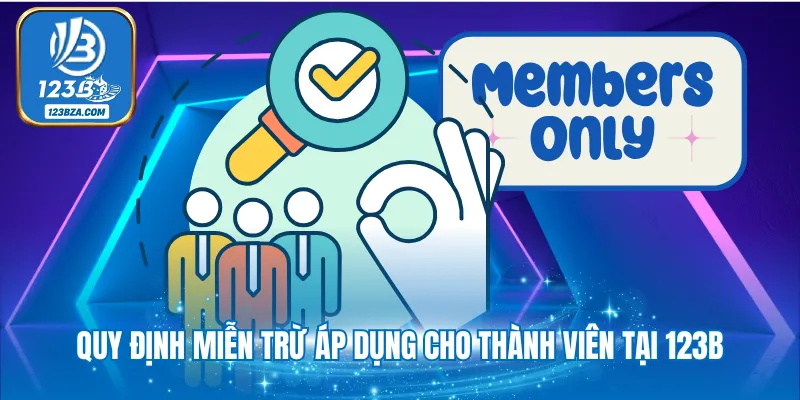 Quy định miễn trừ áp dụng cho thành viên tại 123B