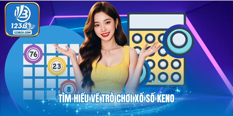 Xổ Số Keno Là Gì Và 3 Mẹo Chơi Keno Kiếm Tiền Cực Hay Tìm hiểu về trò chơi xổ số Keno