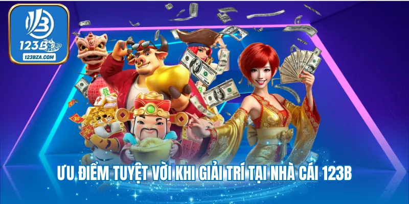 Đăng Ký 123B Ưu điểm tuyệt vời khi giải trí tại nhà cái 123B